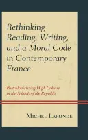 Repenser la lecture, l'écriture et le code moral dans la France contemporaine : Postcolonialiser la haute culture dans les écoles de la République - Rethinking Reading, Writing, and a Moral Code in Contemporary France: Postcolonializing High Culture in the Schools of the Republic