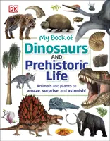 Mon livre des dinosaures et de la vie préhistorique - Des animaux et des plantes pour étonner, surprendre et émerveiller ! - My Book of Dinosaurs and Prehistoric Life - Animals and plants to amaze, surprise, and astonish!