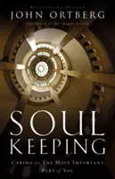 Garder son âme : Prendre soin de ce qu'il y a de plus important en vous - Soul Keeping: Caring for the Most Important Part of You