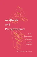 Aesthesis et Perceptronium, 51 : De l'enchevêtrement de la sensation, de la cognition et de la matière - Aesthesis and Perceptronium, 51: On the Entanglement of Sensation, Cognition, and Matter