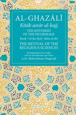 Les mystères du pèlerinage, 7 : Livre 7 de Ihya' 'Ulum Al-Din, la renaissance des sciences religieuses - The Mysteries of the Pilgrimage, 7: Book 7 of Ihya' 'Ulum Al-Din, the Revival of the Religious Sciences