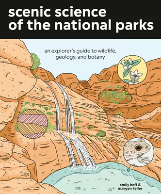 La science panoramique des parcs nationaux : Guide de la faune, de la géologie et de la botanique à l'usage des explorateurs - Scenic Science of the National Parks: An Explorer's Guide to Wildlife, Geology, and Botany