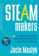 Les faiseurs de vapeur : Favoriser la créativité et l'innovation dans les classes élémentaires - Steam Makers: Fostering Creativity and Innovation in the Elementary Classroom