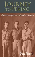 Voyage à Pékin : Un agent secret dans la Chine en temps de guerre - Journey to Peking: A Secret Agent in Wartime China