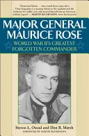Le général Maurice Rose : Le plus grand commandant oublié de la Seconde Guerre mondiale - Major General Maurice Rose: World War II's Greatest Forgotten Commander