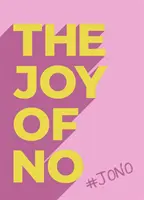 La joie du non - #JONO - Libérez-vous grâce à la positivité puissante du NON. - Joy Of No - #JONO - Set Yourself Free with the Empowering Positivity of NO