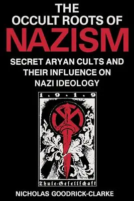 Les racines occultes du nazisme : Les cultes aryens secrets et leur influence sur l'idéologie nazie - Occult Roots of Nazism: Secret Aryan Cults and Their Influence on Nazi Ideology