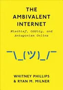 L'Internet ambivalent : Malice, bizarrerie et antagonisme en ligne - The Ambivalent Internet: Mischief, Oddity, and Antagonism Online