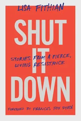 Shut It Down : Stories from a Fierce, Loving Resistance (en anglais) - Shut It Down: Stories from a Fierce, Loving Resistance