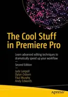 Les trucs sympas de Premiere Pro : Apprenez des techniques de montage avancées pour accélérer considérablement votre flux de travail - The Cool Stuff in Premiere Pro: Learn Advanced Editing Techniques to Dramatically Speed Up Your Workflow