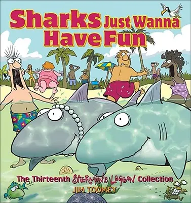 Les requins veulent juste s'amuser : La treizième collection de Sherman's Lagoon - Sharks Just Wanna Have Fun: The Thirteenth Sherman's Lagoon Collection