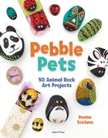 Pebble Pets - 50 projets d'art rupestre animalier - Pebble Pets - 50 Animal Rock Art Projects