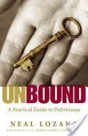 Unbound : Un guide pratique pour la délivrance des mauvais esprits - Unbound: A Practical Guide to Deliverance from Evil Spirits