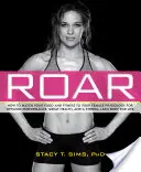 Roar : Comment adapter votre alimentation et votre forme physique à votre physiologie féminine unique pour des performances optimales, une bonne santé et une forte résistance. - Roar: How to Match Your Food and Fitness to Your Unique Female Physiology for Optimum Performance, Great Health, and a Stron