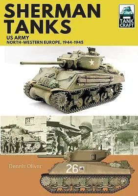 Chars Sherman : Armée américaine, Europe du Nord-Ouest, 1944-1945 - Sherman Tanks: US Army, North-Western Europe, 1944-1945