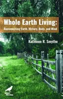 Whole Earth Living - Reconnecter la terre, l'histoire, le corps et l'esprit - Whole Earth Living - Reconnecting Earth, History, Body, and Mind