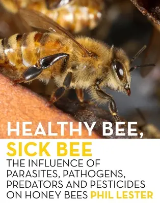 Abeille saine, abeille malade : L'influence des parasites, des pathogènes, des prédateurs et des pesticides sur les abeilles mellifères - Healthy Bee, Sick Bee: The Influence of Parasites, Pathogens, Predators and Pesticides on Honey Bees