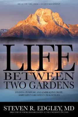 La vie entre deux jardins : Trouver un but et embrasser l'espoir au milieu des plus grands défis de la vie - Life Between Two Gardens: Finding Purpose and Embracing Hope Amid Life's Greatest Challenges