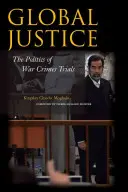 Justice globale : La politique des procès pour crimes de guerre - Global Justice: The Politics of War Crimes Trials