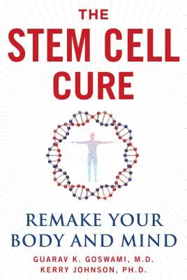 La cure de cellules souches : refaire son corps et son esprit - The Stem Cell Cure: Remake Your Body and Mind