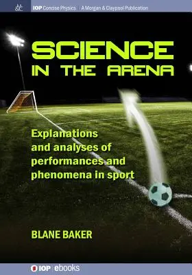 La science dans l'arène : Explications et analyses des performances et des phénomènes sportifs - Science in the Arena: Explanations and Analyses of Performances and Phenomena in Sport