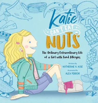 Katie Can't Eat Nuts : The Ordinary Extraordinary Life of a Girl with Food Allergies (Katie ne peut pas manger de noix : la vie ordinaire et extraordinaire d'une fille souffrant d'allergies alimentaires) - Katie Can't Eat Nuts: The Ordinary Extraordinary Life of a Girl with Food Allergies