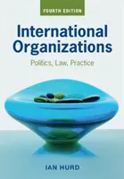 Les organisations internationales : Politique, droit, pratique - International Organizations: Politics, Law, Practice