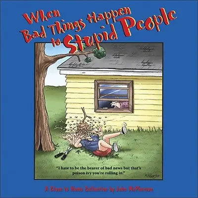 Quand les mauvaises choses arrivent aux gens stupides : Une collection près de chez soi - When Bad Things Happen to Stupid People: A Close to Home Collection