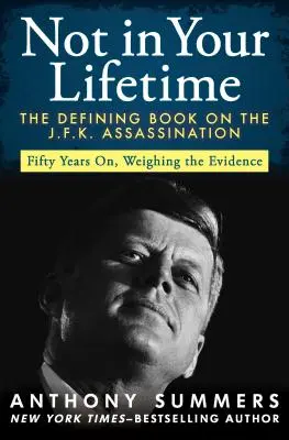 Pas de votre vivant : Le livre décisif sur l'assassinat de J.F.K. - Not in Your Lifetime: The Defining Book on the J.F.K. Assassination