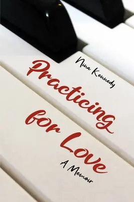 S'entraîner à l'amour : Un mémoire - Practicing for Love: A Memoir