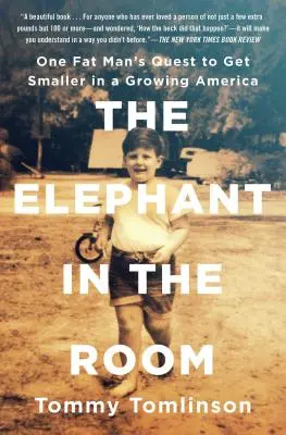 L'éléphant dans la pièce : La quête d'un gros homme pour devenir plus petit dans une Amérique en pleine croissance - The Elephant in the Room: One Fat Man's Quest to Get Smaller in a Growing America