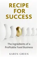 Recette du succès - Les ingrédients d'une entreprise alimentaire rentable - Recipe for Success - The ingredients of a profitable food business