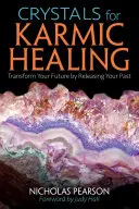 Cristaux pour la guérison karmique : Transformez votre avenir en libérant votre passé - Crystals for Karmic Healing: Transform Your Future by Releasing Your Past