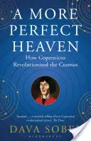 Un ciel plus parfait - Comment Copernic a révolutionné le cosmos - More Perfect Heaven - How Copernicus Revolutionised the Cosmos