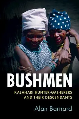 Les Bushmen : les chasseurs-cueilleurs du Kalahari et leurs descendants - Bushmen: Kalahari Hunter-Gatherers and Their Descendants