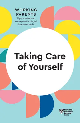 Prendre soin de soi (HBR Working Parents Series) - Taking Care of Yourself (HBR Working Parents Series)