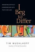 Je demande à différer : Naviguer dans les conversations difficiles avec vérité et amour - I Beg to Differ: Navigating Difficult Conversations with Truth and Love