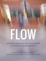 Flow : Intérieur, paysage et architecture à l'ère de la modernité liquide - Flow: Interior, Landscape and Architecture in the Era of Liquid Modernity