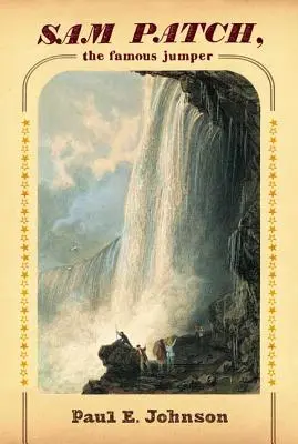 Sam Patch, le célèbre sauteur - Sam Patch, the Famous Jumper