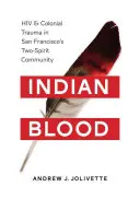 Sang indien : VIH et traumatisme colonial dans la communauté bispirituelle de San Francisco - Indian Blood: HIV and Colonial Trauma in San Francisco's Two-Spirit Community