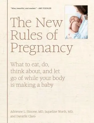 Les nouvelles règles de la grossesse : Ce qu'il faut manger, faire, penser et laisser tomber pendant que votre corps fait un bébé - The New Rules of Pregnancy: What to Eat, Do, Think About, and Let Go of While Your Body Is Making a Baby