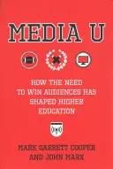 Media U : Comment le besoin de gagner du public a façonné l'enseignement supérieur - Media U: How the Need to Win Audiences Has Shaped Higher Education