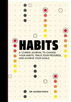 Les habitudes : Un journal de 12 semaines pour changer vos habitudes, suivre vos progrès et atteindre vos objectifs - Habits: A 12-Week Journal to Change Your Habits, Track Your Progress, and Achieve Your Goals