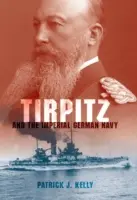 Tirpitz et la marine impériale allemande - Tirpitz and the Imperial German Navy