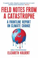 Notes de terrain sur une catastrophe - Un rapport de première ligne sur le changement climatique - Field Notes from a Catastrophe - A Frontline Report on Climate Change