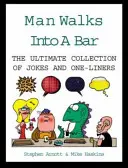 Un homme entre dans un bar - L'ultime collection de blagues et de répliques - Man Walks Into A Bar - The Ultimate Collection of Jokes and One-Liners