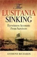 Le naufrage du Lusitania - Témoignages des survivants - Lusitania Sinking - Eyewitness Accounts from Survivors