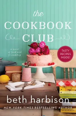 Le Club du livre de cuisine : Un roman sur la nourriture et l'amitié - The Cookbook Club: A Novel of Food and Friendship