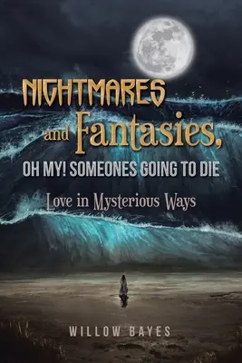 Cauchemars et fantaisies, Oh My ! Quelqu'un va mourir : l'amour dans des voies mystérieuses - Nightmares and Fantasies, Oh My! Someones Going to Die: Love in Mysterious Ways