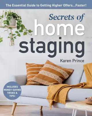 Les secrets du Home Staging : Le guide essentiel pour obtenir plus rapidement des offres plus élevées - Secrets of Home Staging: The Essential Guide to Getting Higher Offers Faster